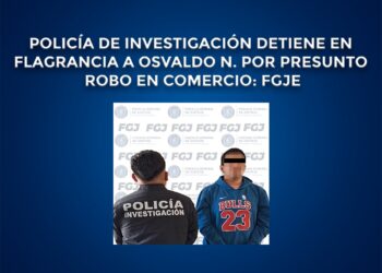 POLICÍA DE INVESTIGACIÓN DETIENE EN FLAGRANCIA A OSVALDO N. POR PRESUNTO ROBO EN COMERCIO: FGJE